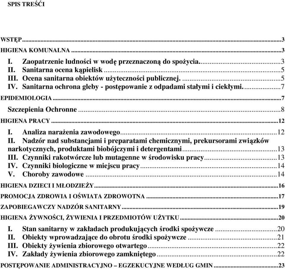 Nadzór nad substancjami i preparatami chemicznymi, prekursorami związków narkotycznych, produktami biobójczymi i detergentami... 13 III. Czynniki rakotwórcze lub mutagenne w środowisku pracy... 13 IV.