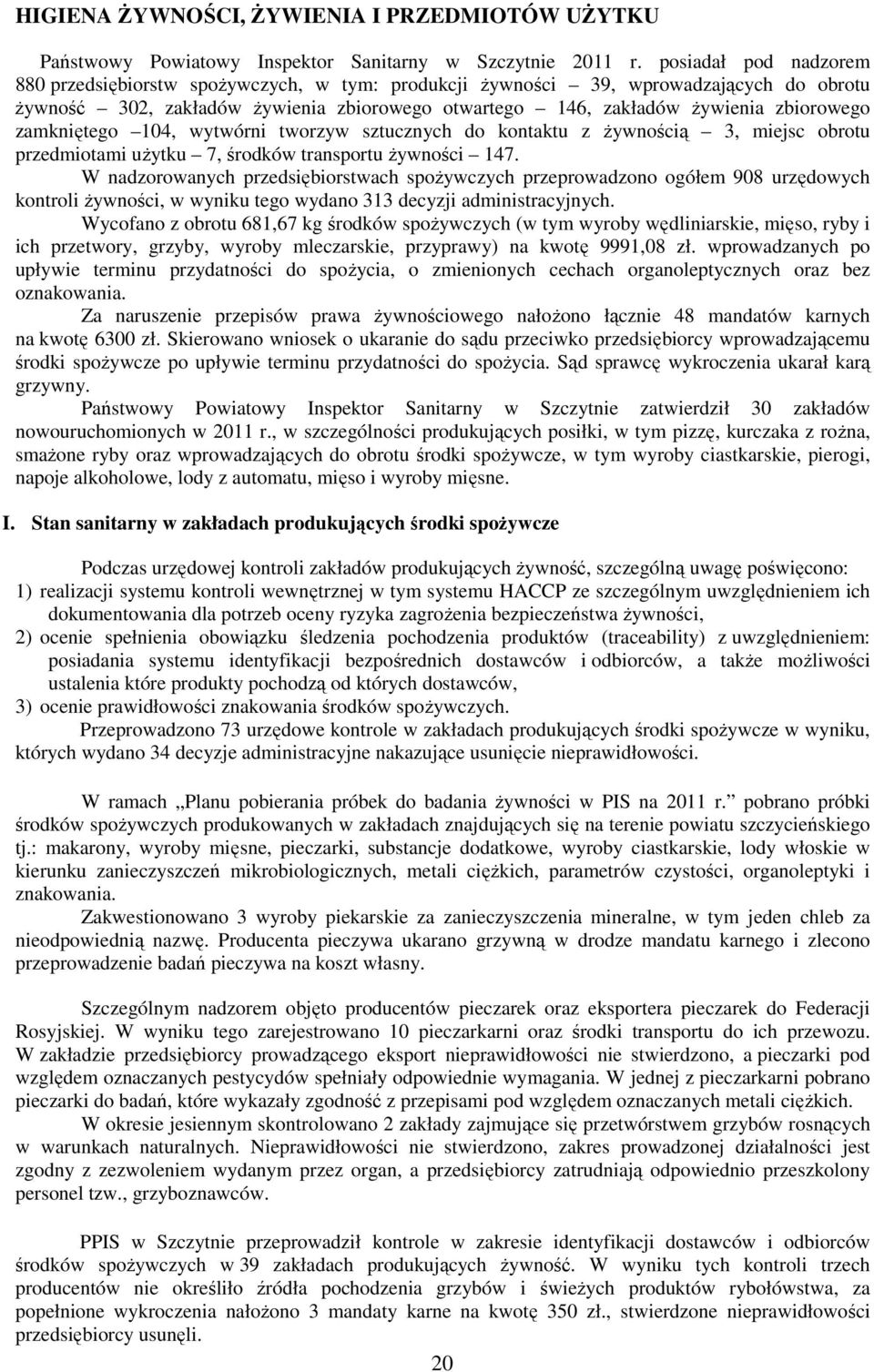 zamkniętego 104, wytwórni tworzyw sztucznych do kontaktu z żywnością 3, miejsc obrotu przedmiotami użytku 7, środków transportu żywności 147.