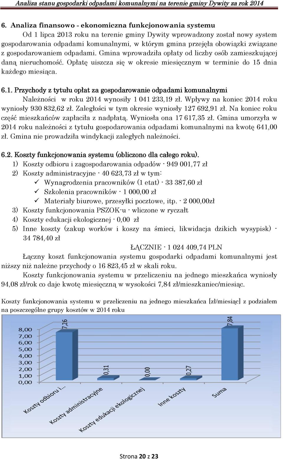 Opłatę uiszcza się w okresie miesięcznym w terminie do 15 dnia każdego miesiąca. 6.1. Przychody z tytułu opłat za gospodarowanie odpadami komunalnymi Należności w roku 2014 wynosiły 1 041 233,19 zł.