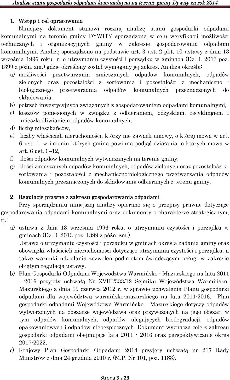 o utrzymaniu czystości i porządku w gminach (Dz.U. 2013 poz. 1399 z późn. zm.) gdzie określony został wymagany jej zakres.