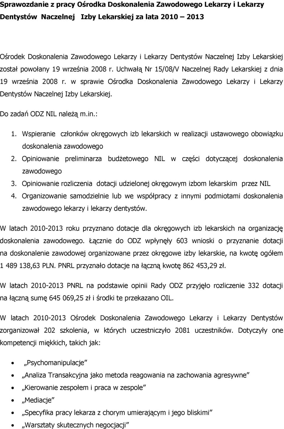 w sprawie Ośrodka Doskonalenia Zawodowego Lekarzy i Lekarzy Dentystów Naczelnej Izby Lekarskiej. Do zadań ODZ NIL należą m.in.: 1.