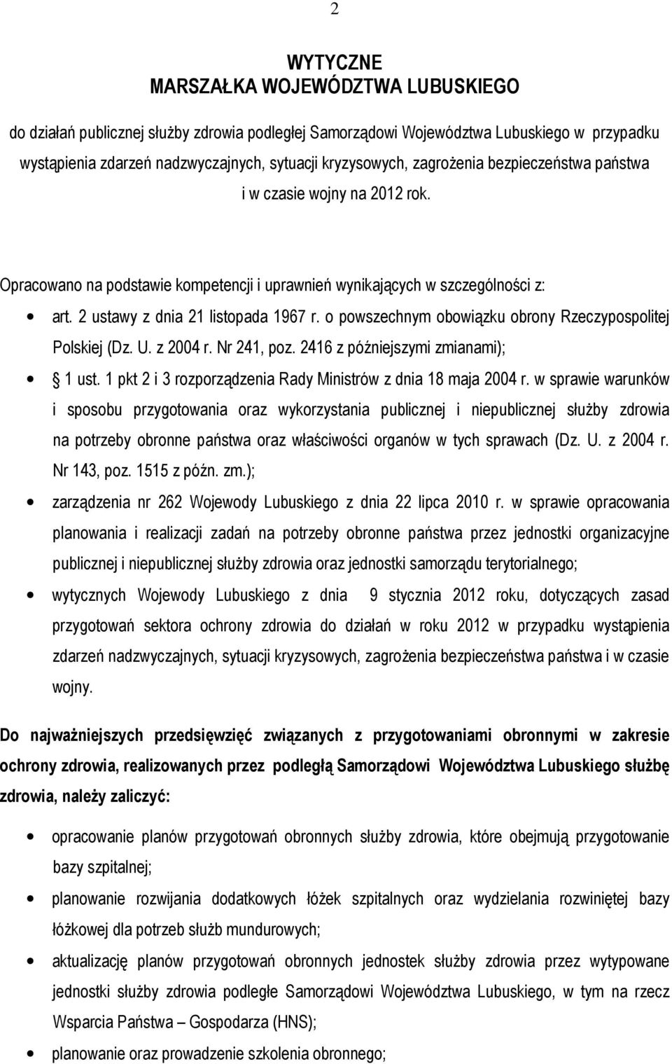 o powszechnym obowiązku obrony Rzeczypospolitej Polskiej (Dz. U. z 2004 r. Nr 241, poz. 2416 z późniejszymi zmianami); 1 ust. 1 pkt 2 i 3 rozporządzenia Rady Ministrów z dnia 18 maja 2004 r.