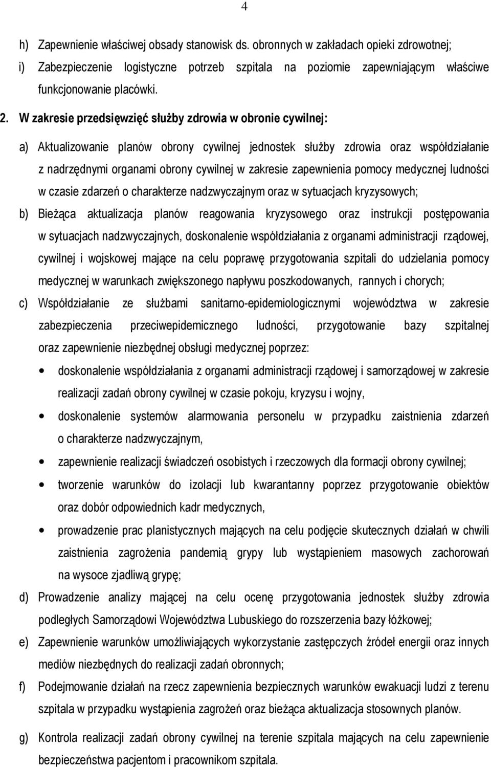 zapewnienia pomocy medycznej ludności w czasie zdarzeń o charakterze nadzwyczajnym oraz w sytuacjach kryzysowych; b) BieŜąca aktualizacja planów reagowania kryzysowego oraz instrukcji postępowania w