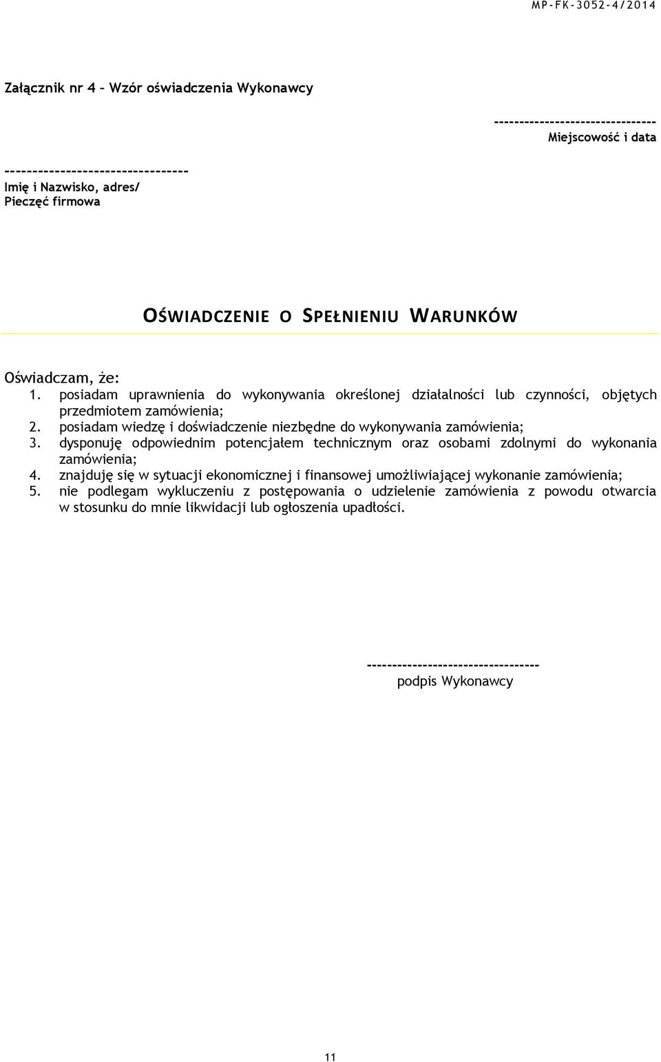posiadam wiedzę i doświadczenie niezbędne do wykonywania zamówienia; 3. dysponuję odpowiednim potencjałem technicznym oraz osobami zdolnymi do wykonania zamówienia; 4.