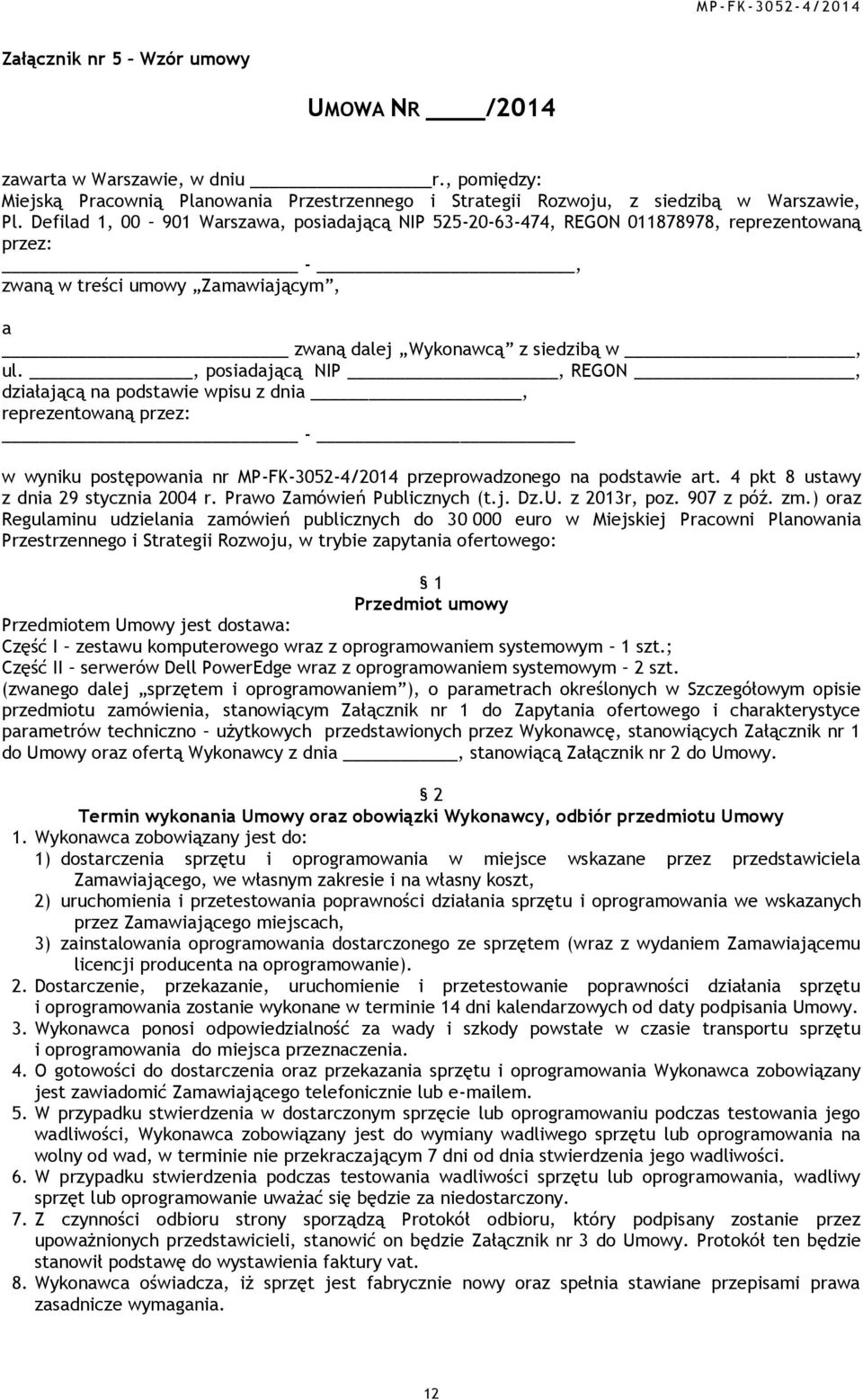 , posiadającą NIP, REGON, działającą na podstawie wpisu z dnia, reprezentowaną przez: - w wyniku postępowania nr MP-FK-3052-4/2014 przeprowadzonego na podstawie art.