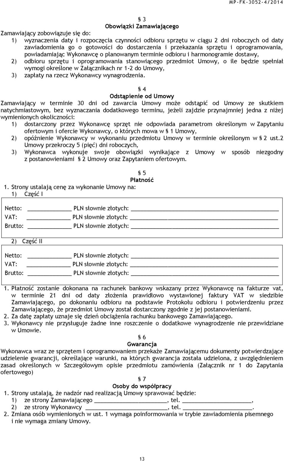 spełniał wymogi określone w Załącznikach nr 1-2 do Umowy, 3) zapłaty na rzecz Wykonawcy wynagrodzenia.