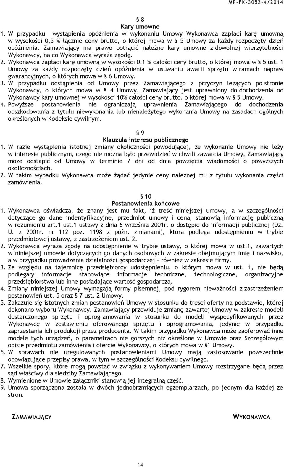 Wykonawca zapłaci karę umowną w wysokości 0,1 % całości ceny brutto, o której mowa w 5 ust.