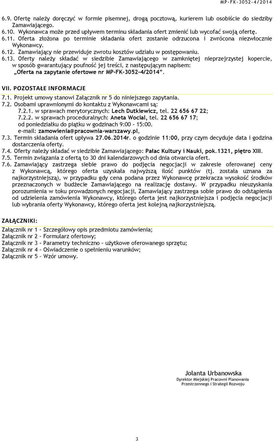 Zamawiający nie przewiduje zwrotu kosztów udziału w postępowaniu. 6.13.