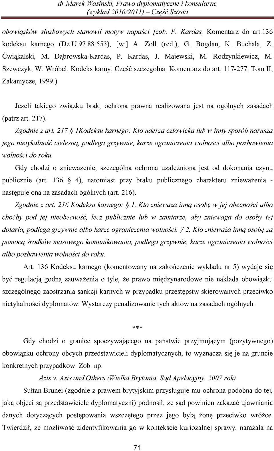 ) Jeżeli takiego związku brak, ochrona prawna realizowana jest na ogólnych zasadach (patrz art. 217). Zgodnie z art.