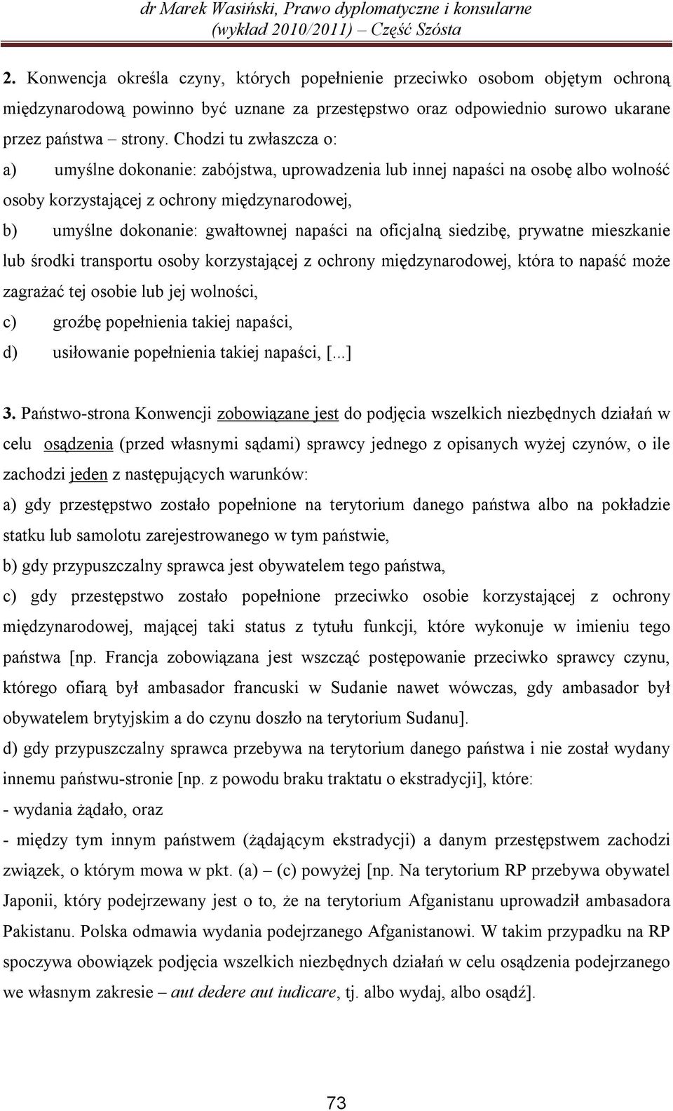 oficjalną siedzibę, prywatne mieszkanie lub środki transportu osoby korzystającej z ochrony międzynarodowej, która to napaść może zagrażać tej osobie lub jej wolności, c) groźbę popełnienia takiej