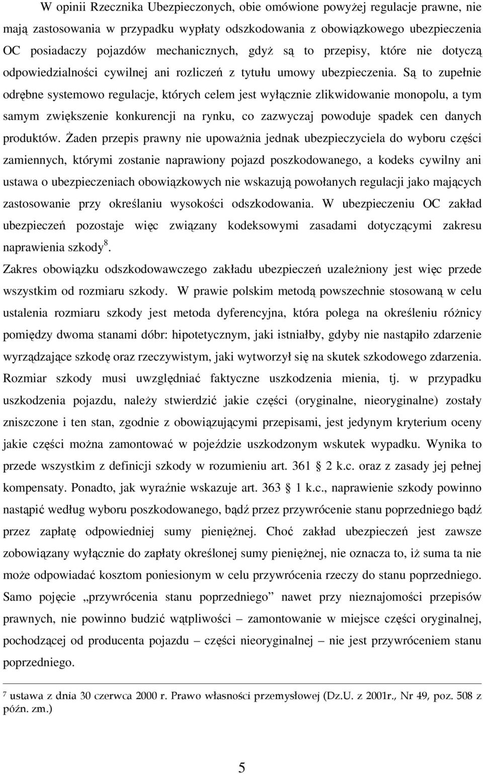 Są to zupełnie odrębne systemowo regulacje, których celem jest wyłącznie zlikwidowanie monopolu, a tym samym zwiększenie konkurencji na rynku, co zazwyczaj powoduje spadek cen danych produktów.