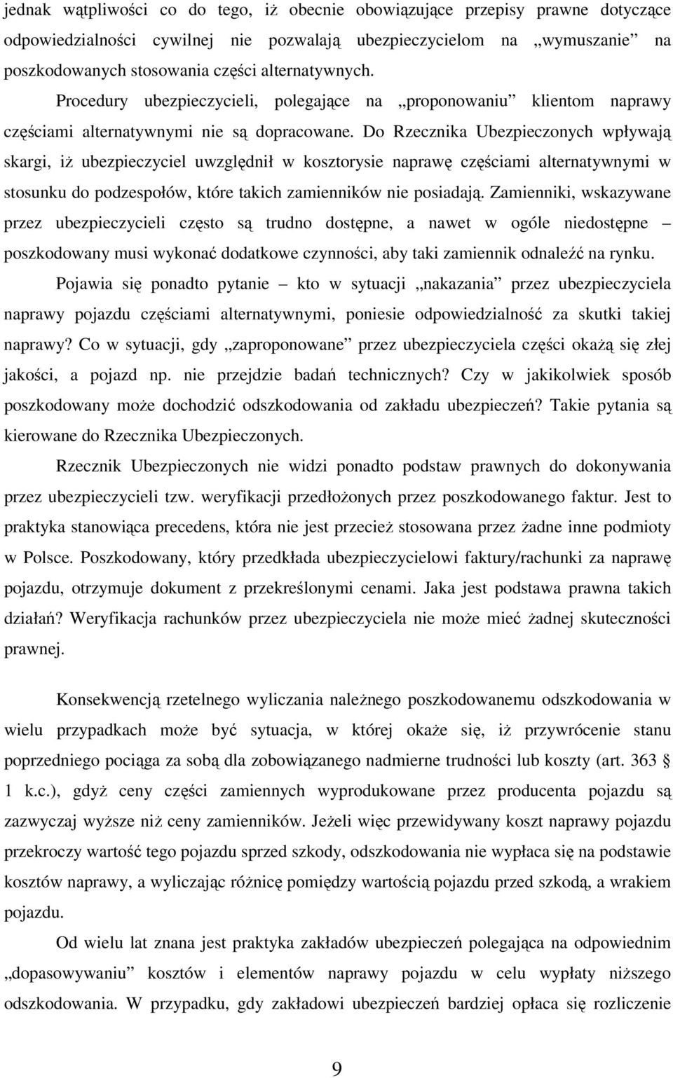 Do Rzecznika Ubezpieczonych wpływają skargi, iż ubezpieczyciel uwzględnił w kosztorysie naprawę częściami alternatywnymi w stosunku do podzespołów, które takich zamienników nie posiadają.