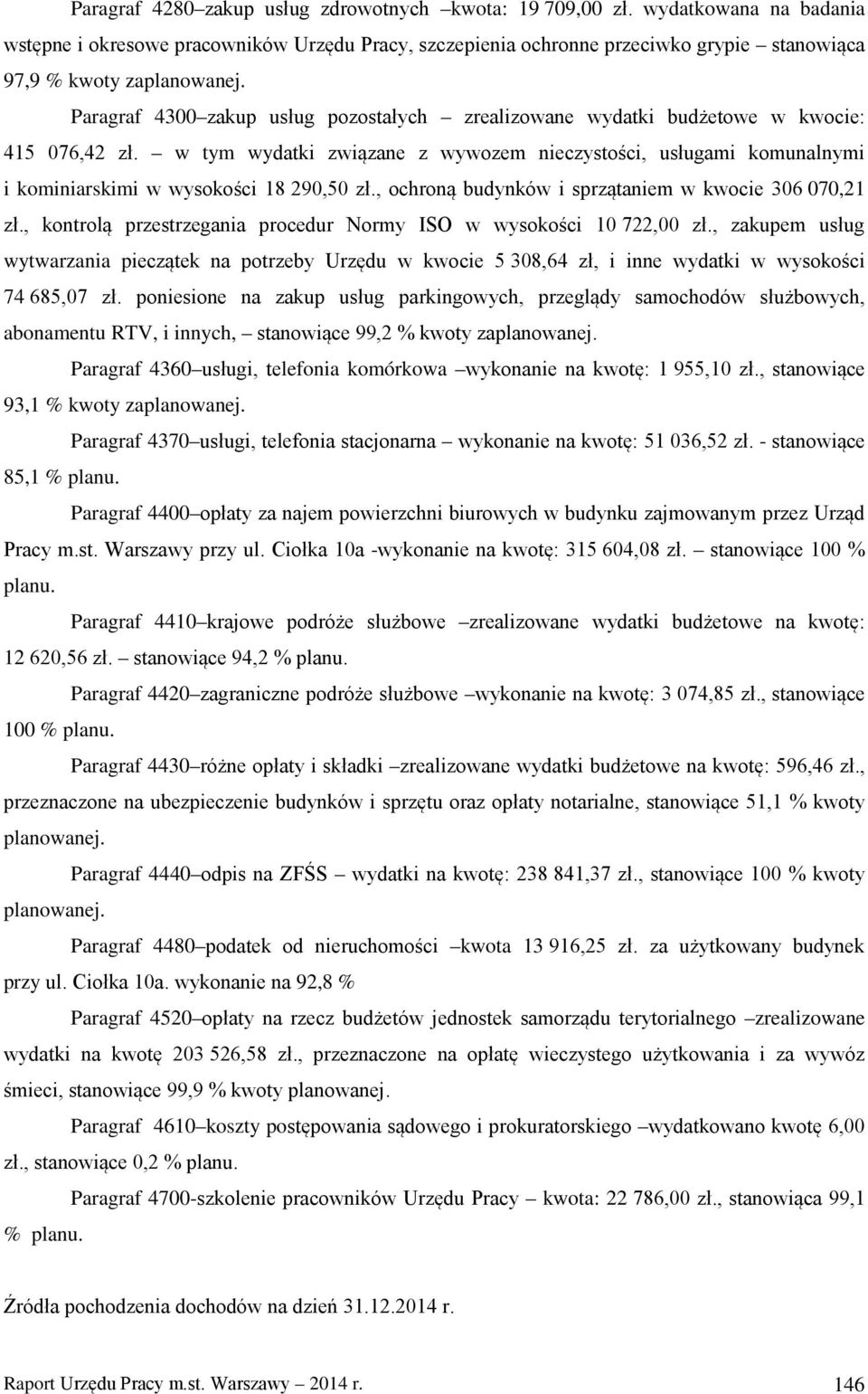 Paragraf 4300 zakup usług pozostałych zrealizowane wydatki budżetowe w kwocie: 415 076,42 zł.