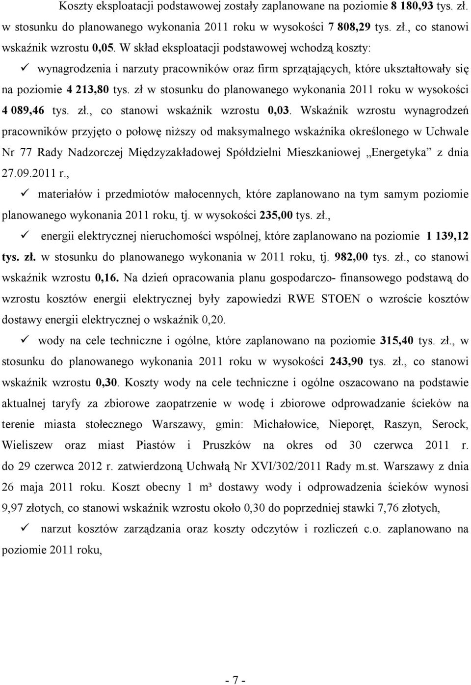 zł w stosunku do planowanego wykonania 2011 roku w wysokości 4 089,46 tys. zł., co stanowi wskaźnik wzrostu 0,03.