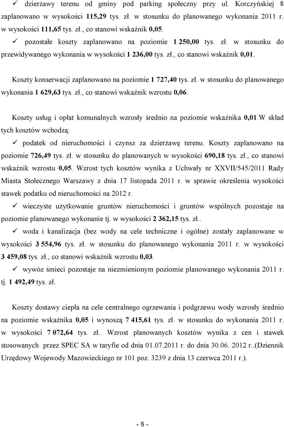 Koszty konserwacji zaplanowano na poziomie 1 727,40 tys. zł. w stosunku do planowanego wykonania 1 629,63 tys. zł., co stanowi wskaźnik wzrostu 0,06.