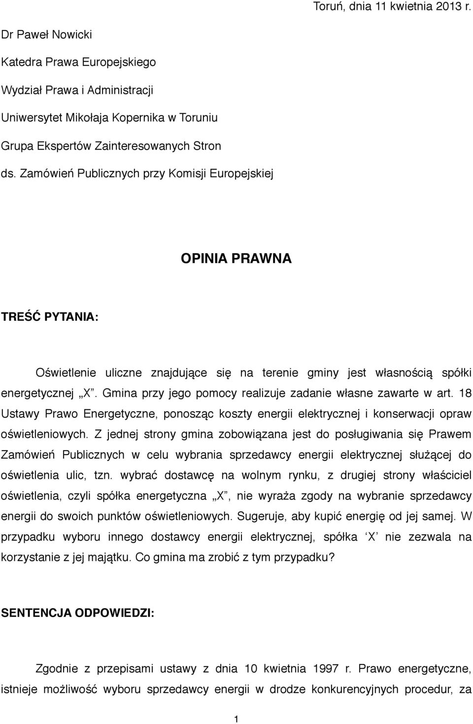 Gmina przy jego pomocy realizuje zadanie własne zawarte w art. 18 Ustawy Prawo Energetyczne, ponosząc koszty energii elektrycznej i konserwacji opraw oświetleniowych.