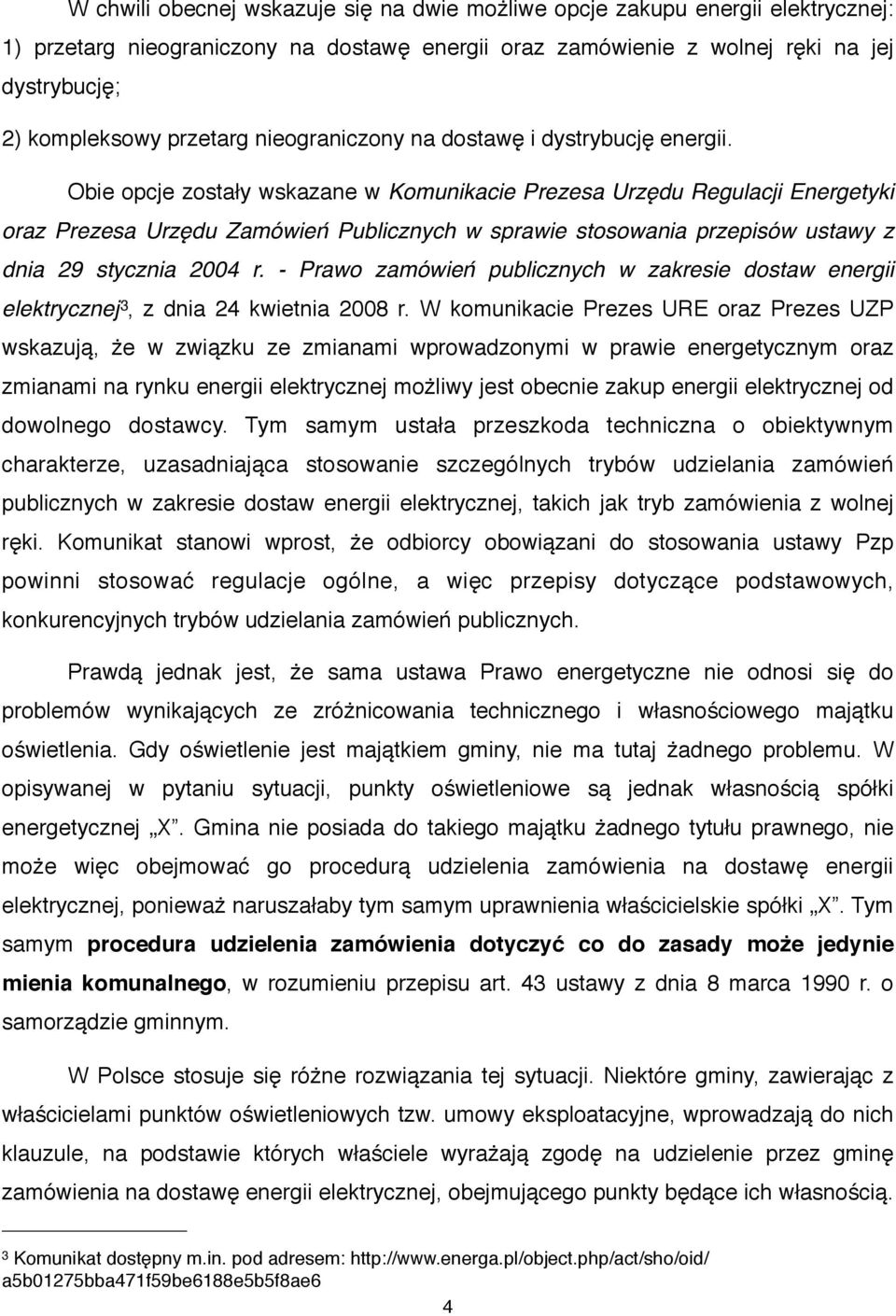 ) Obie opcje zostały wskazane w Komunikacie Prezesa Urzędu Regulacji Energetyki oraz Prezesa Urzędu Zamówień Publicznych w sprawie stosowania przepisów ustawy z dnia 29 stycznia 2004 r.