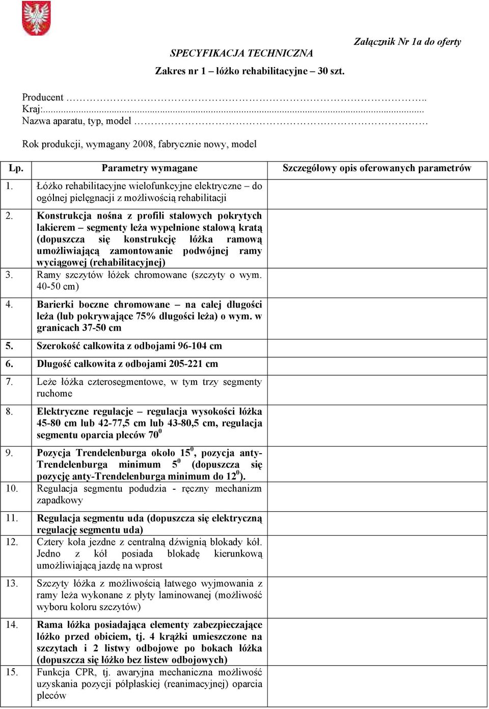 Konstrukcja nośna z profili stalowych pokrytych lakierem segmenty leża wypełnione stalową kratą (dopuszcza się konstrukcję łóżka ramową umożliwiającą zamontowanie podwójnej ramy wyciągowej