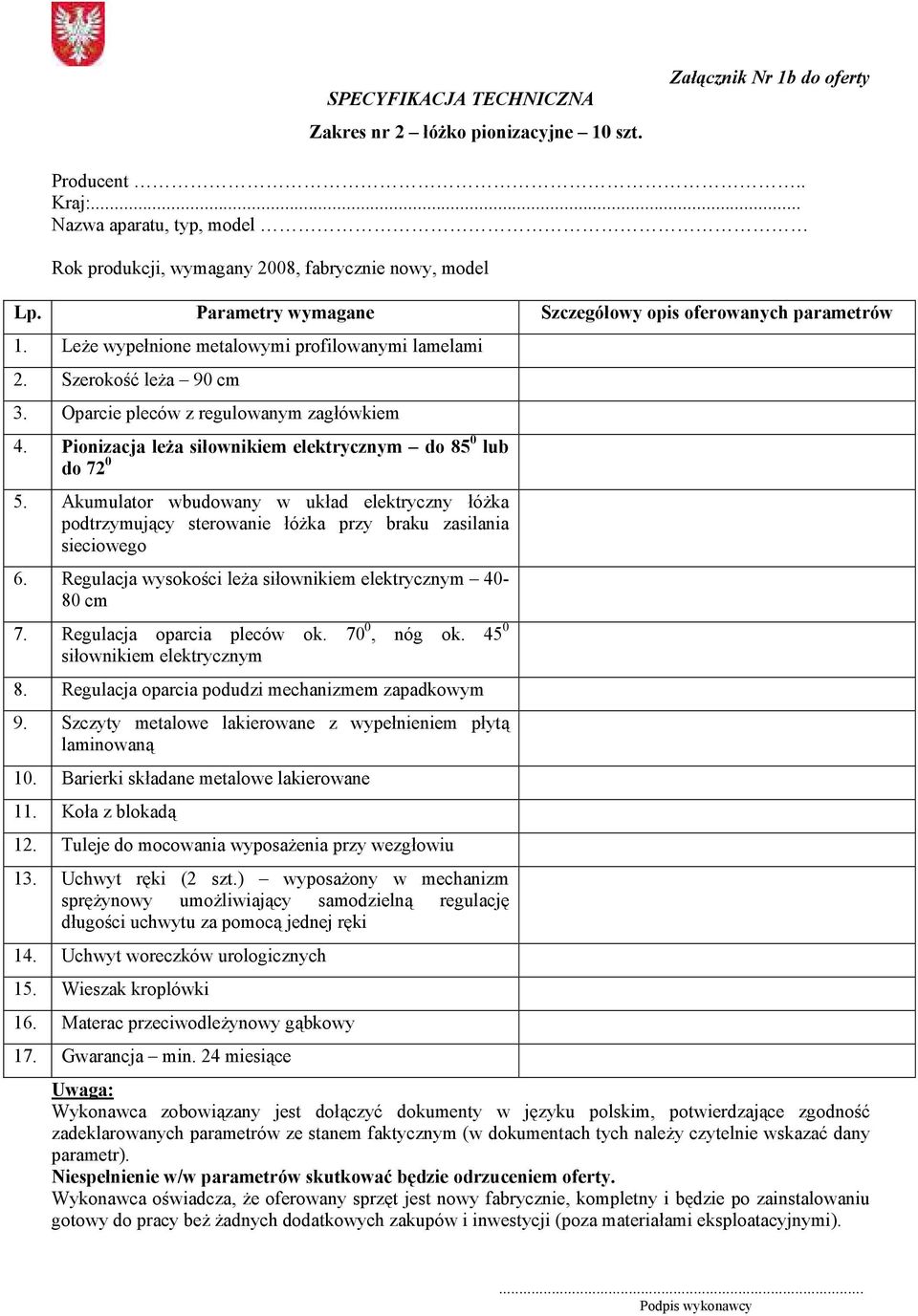 Pionizacja leża siłownikiem elektrycznym do 85 0 lub do 72 0 5. Akumulator wbudowany w układ elektryczny łóżka podtrzymujący sterowanie łóżka przy braku zasilania sieciowego 6.