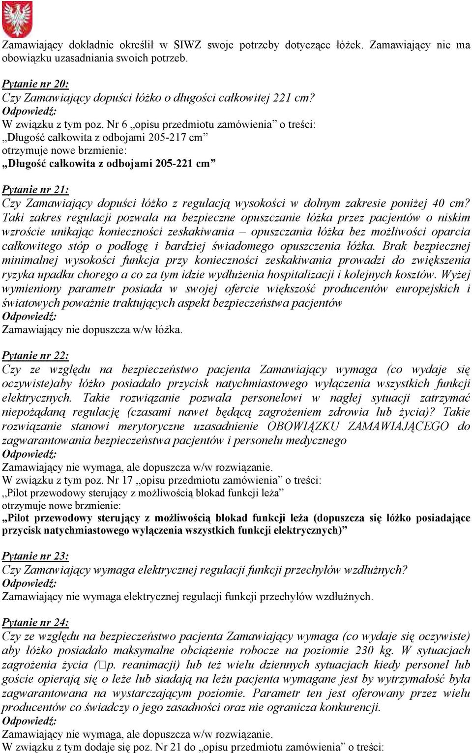 Nr 6 opisu przedmiotu zamówienia o treści: Długość całkowita z odbojami 205-217 cm Długość całkowita z odbojami 205-221 cm Pytanie nr 21: Czy Zamawiający dopuści łóżko z regulacją wysokości w dolnym