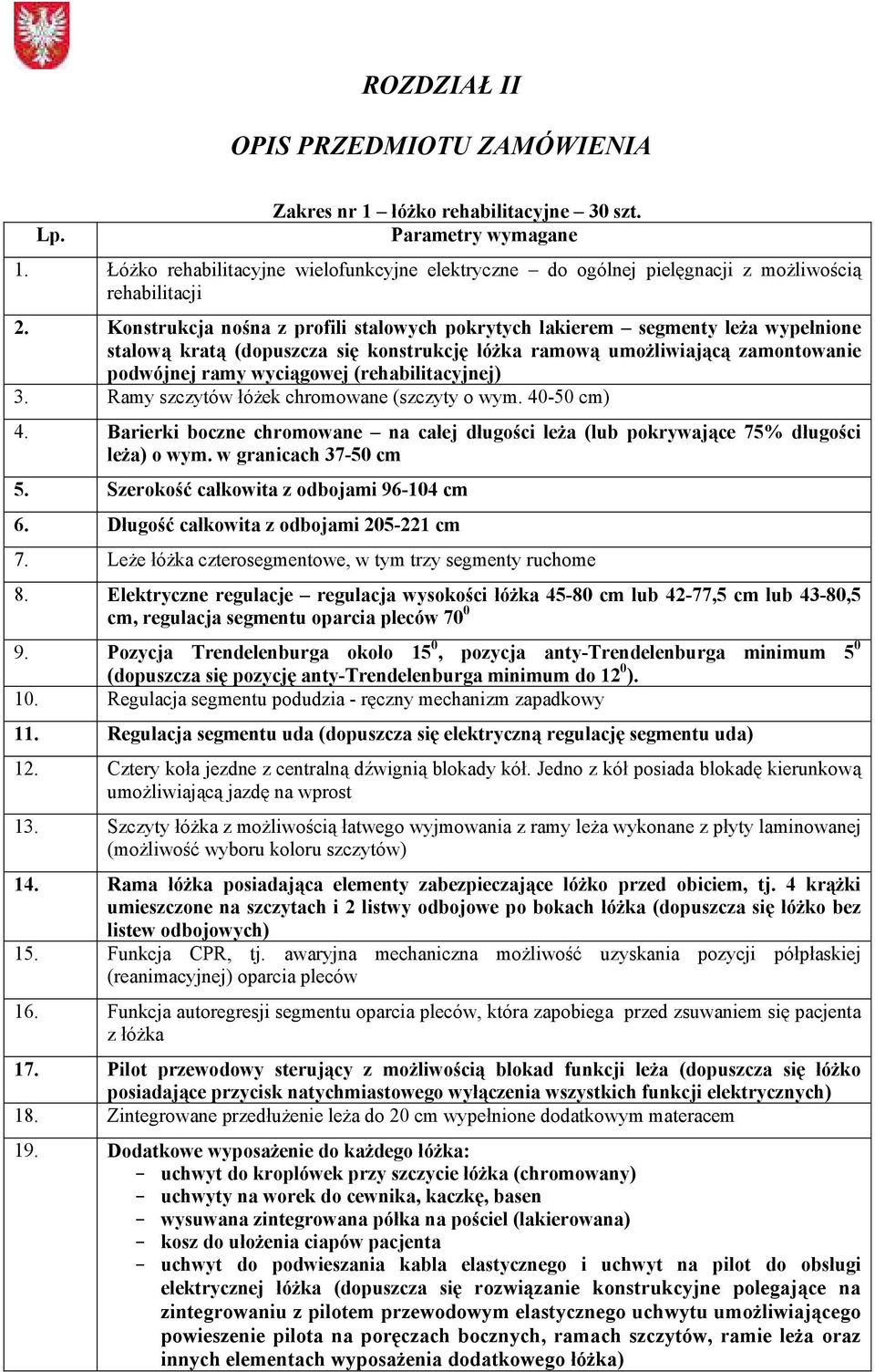 Konstrukcja nośna z profili stalowych pokrytych lakierem segmenty leża wypełnione stalową kratą (dopuszcza się konstrukcję łóżka ramową umożliwiającą zamontowanie podwójnej ramy wyciągowej