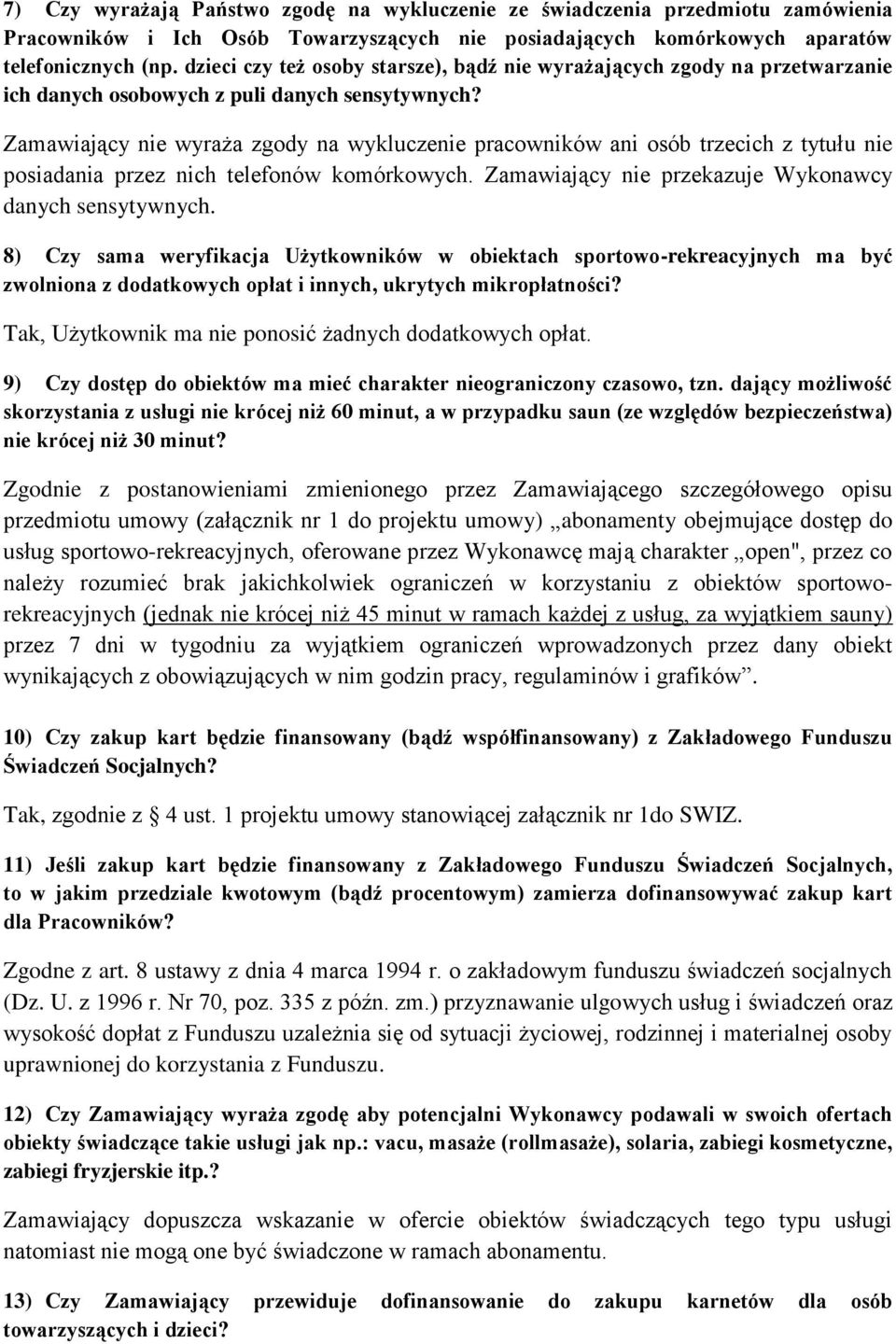 Zamawiający nie wyraża zgody na wykluczenie pracowników ani osób trzecich z tytułu nie posiadania przez nich telefonów komórkowych. Zamawiający nie przekazuje Wykonawcy danych sensytywnych.