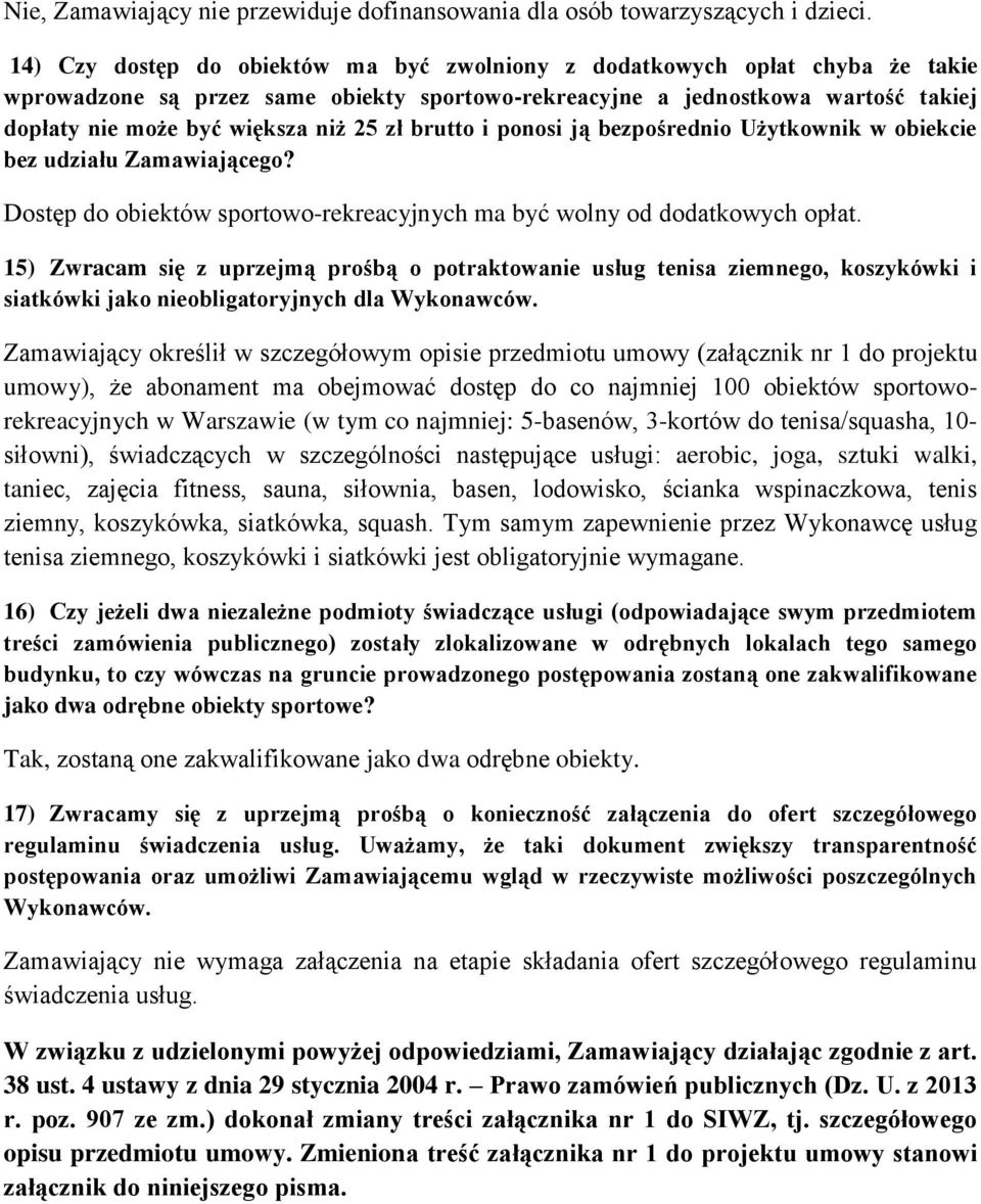 zł brutto i ponosi ją bezpośrednio Użytkownik w obiekcie bez udziału Zamawiającego? Dostęp do obiektów sportowo-rekreacyjnych ma być wolny od dodatkowych opłat.