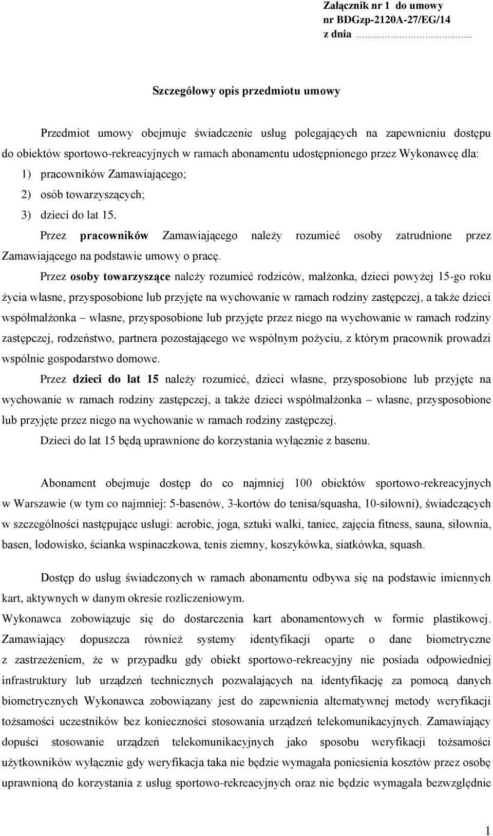 Wykonawcę dla: 1) pracowników Zamawiającego; 2) osób towarzyszących; 3) dzieci do lat 15.