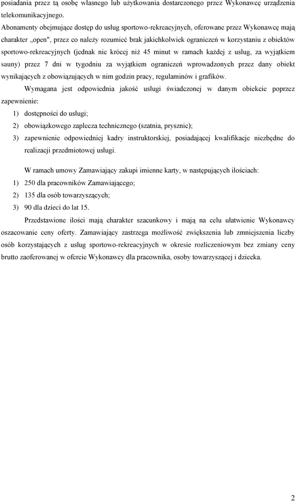 sportowo-rekreacyjnych (jednak nie krócej niż 45 minut w ramach każdej z usług, za wyjątkiem sauny) przez 7 dni w tygodniu za wyjątkiem ograniczeń wprowadzonych przez dany obiekt wynikających z