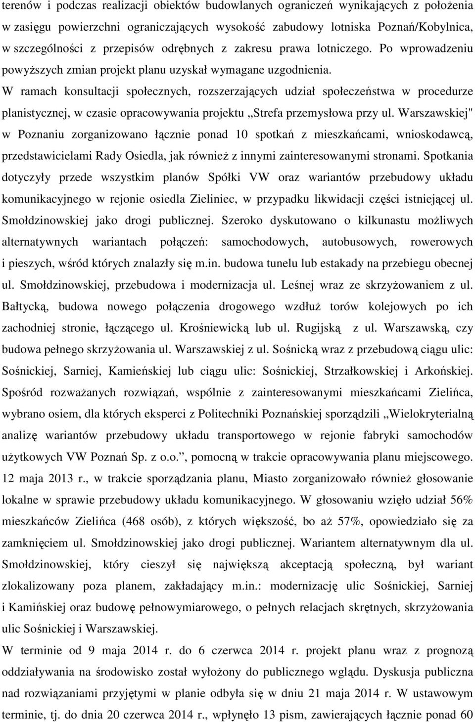 W ramach konsultacji społecznych, rozszerzających udział społeczeństwa w procedurze planistycznej, w czasie opracowywania projektu Strefa przemysłowa przy ul.