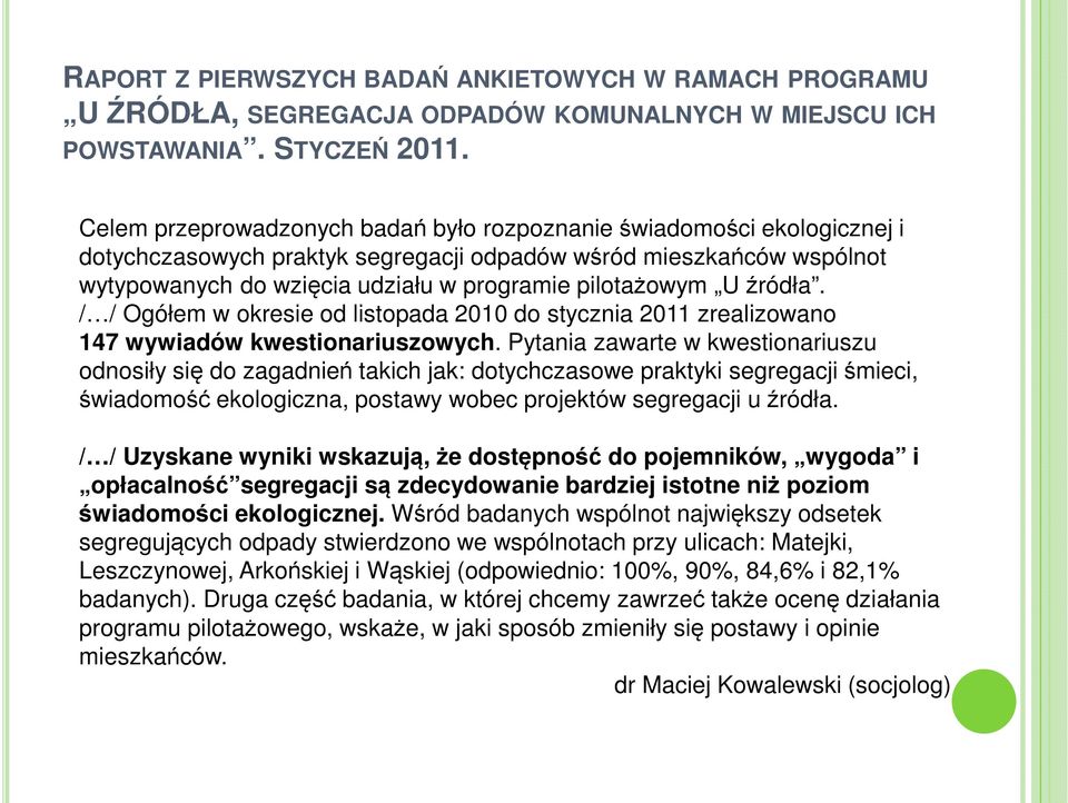 U źródła. / / Ogółem w okresie od listopada 2010 do stycznia 2011 zrealizowano 147 wywiadów kwestionariuszowych.