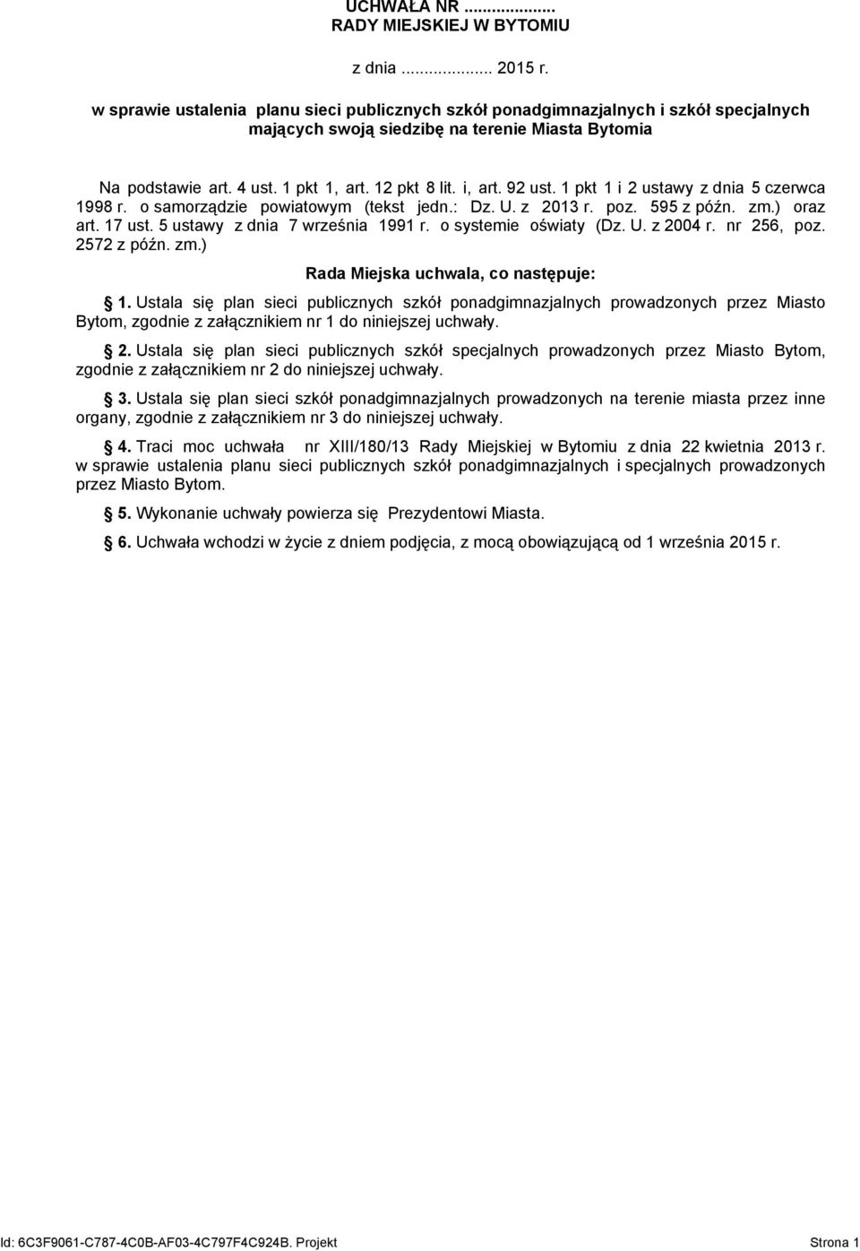 92 ust. 1 pkt 1 i 2 ustawy z dnia 5 czerwca 1998 r. o samorządzie powiatowym (tekst jedn.: Dz. U. z 2013 r. poz. 595 z późn. zm.) oraz art. 17 ust. 5 ustawy z dnia 7 września 1991 r.