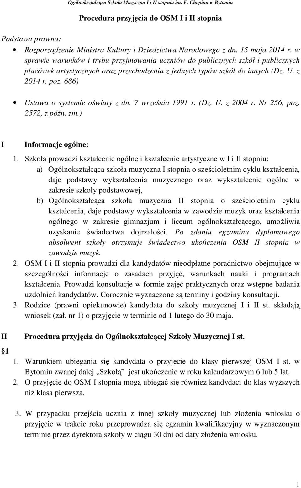 686) Ustawa o systemie oświaty z dn. 7 września 1991 r. (Dz. U. z 2004 r. Nr 256, poz. 2572, z późn. zm.) I II 1 Informacje ogólne: 1.