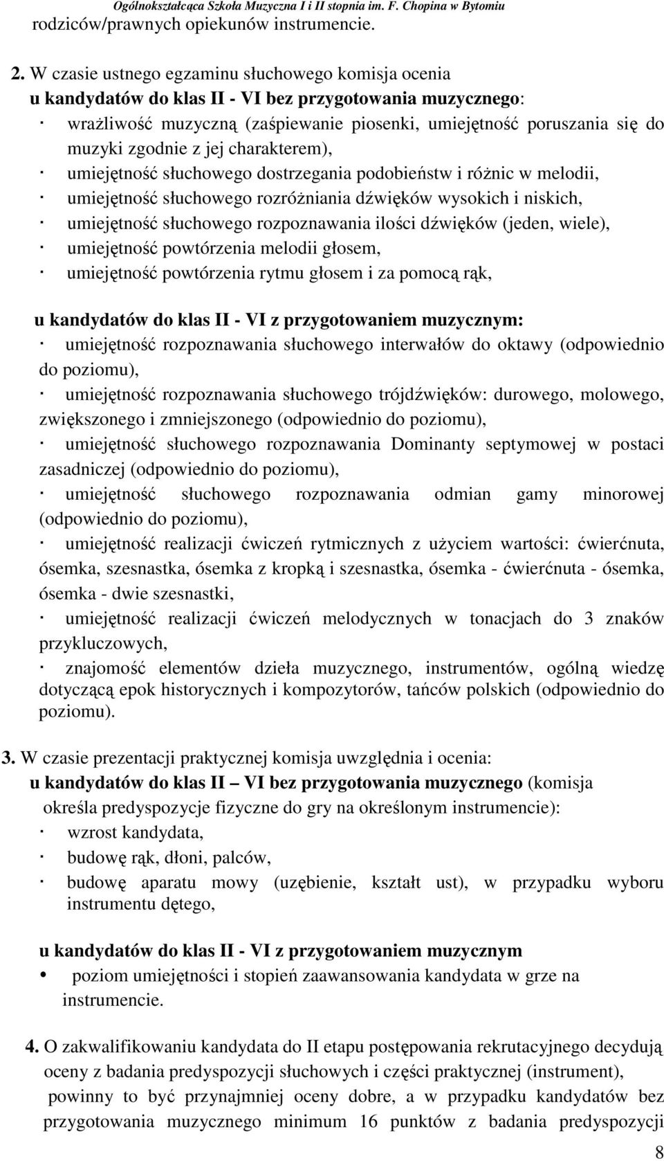 z jej charakterem), umiejętność słuchowego dostrzegania podobieństw i róŝnic w melodii, umiejętność słuchowego rozróŝniania dźwięków wysokich i niskich, umiejętność słuchowego rozpoznawania ilości