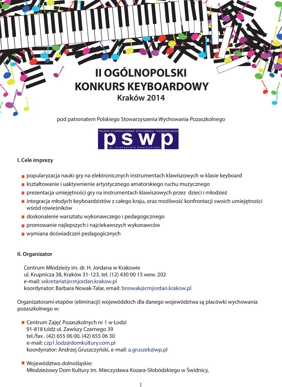 gry na instrumentach klawiszowych przez dzieci i młodzież integracja młodych keyboardzistów z całego kraju, oraz możliwość konfrontacji swoich umiejętności wśród rówieśników doskonalenie warsztatu