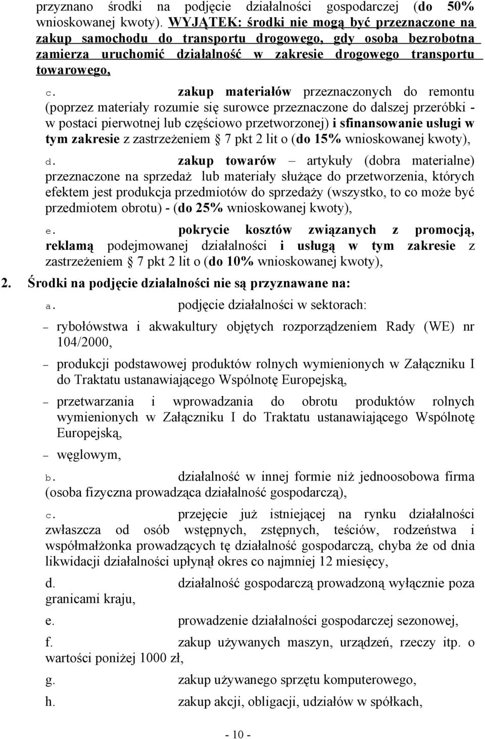 zakup materiałów przeznaczonych do remontu (poprzez materiały rozumie się surowce przeznaczone do dalszej przeróbki - w postaci pierwotnej lub częściowo przetworzonej) i sfinansowanie usługi w tym