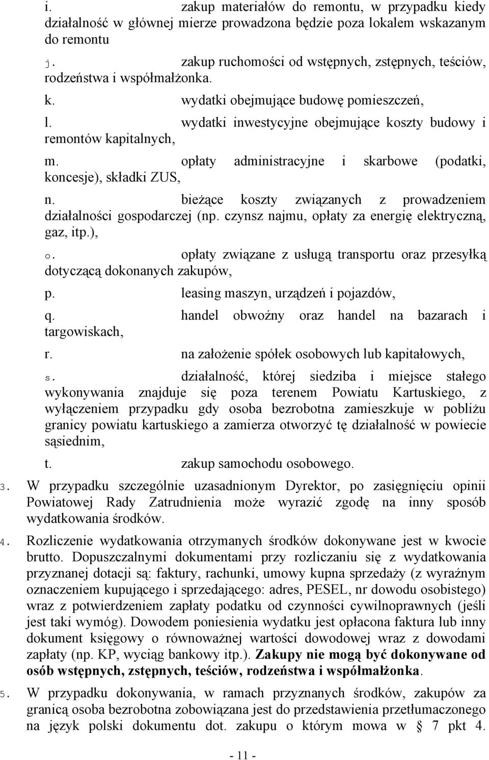 opłaty administracyjne i skarbowe (podatki, koncesje), składki ZUS, n. bieżące koszty związanych z prowadzeniem działalności gospodarczej (np. czynsz najmu, opłaty za energię elektryczną, gaz, itp.