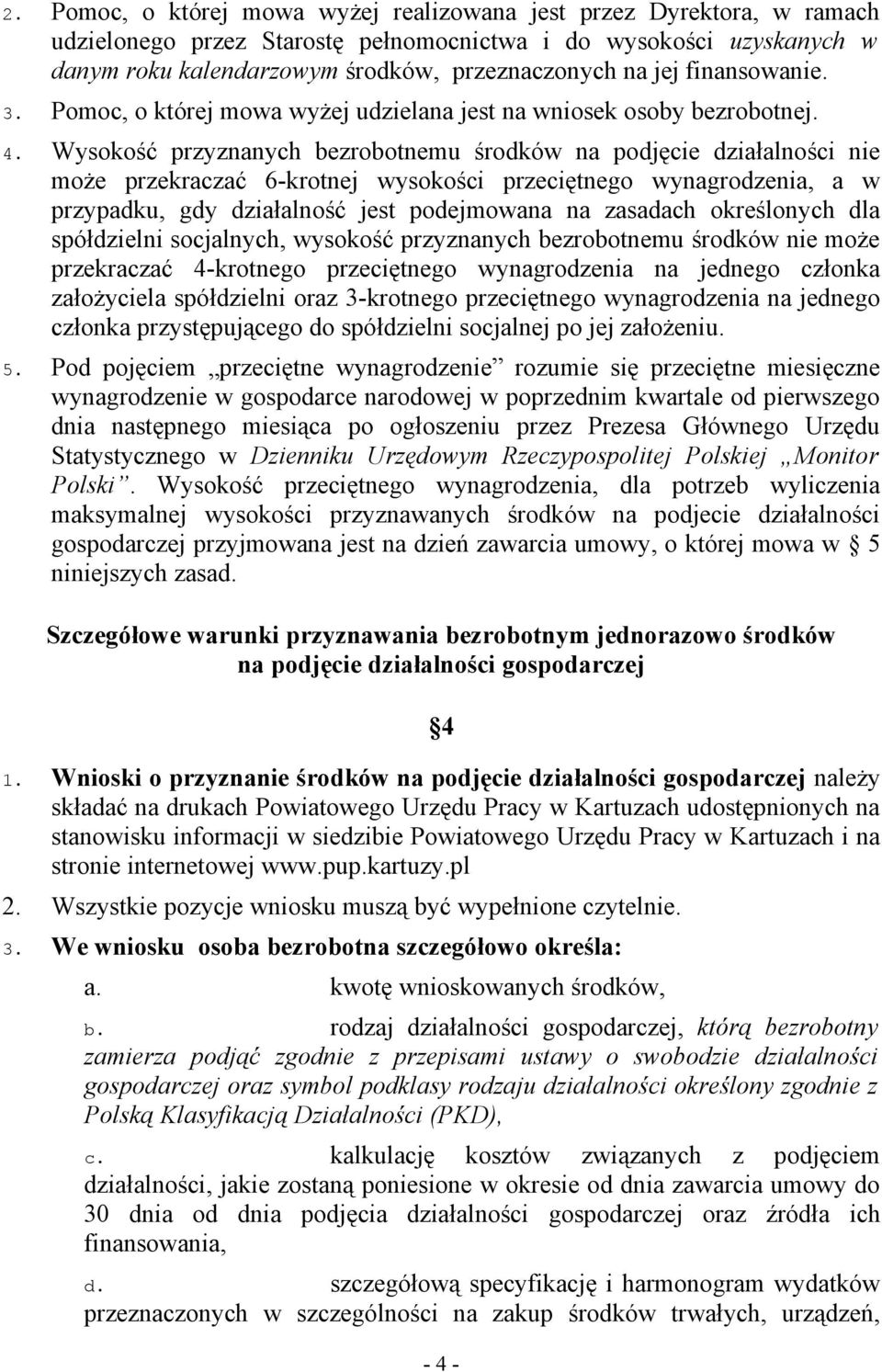 Wysokość przyznanych bezrobotnemu środków na podjęcie działalności nie może przekraczać 6-krotnej wysokości przeciętnego wynagrodzenia, a w przypadku, gdy działalność jest podejmowana na zasadach