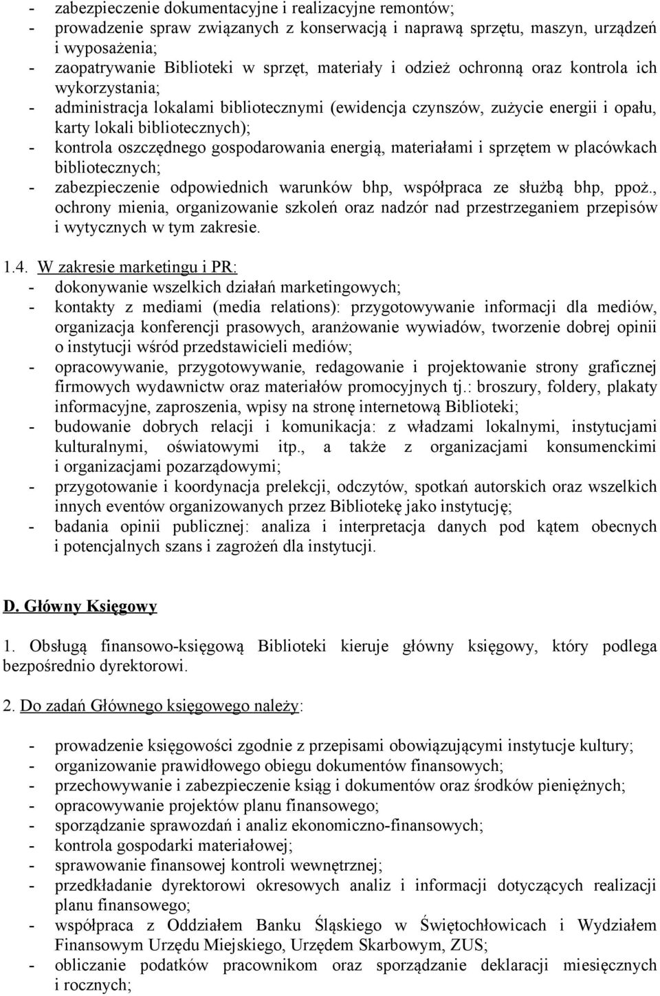 gospodarowania energią, materiałami i sprzętem w placówkach bibliotecznych; - zabezpieczenie odpowiednich warunków bhp, współpraca ze służbą bhp, ppoż.