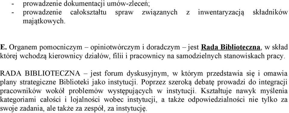 RADA BIBLIOTECZNA jest forum dyskusyjnym, w którym przedstawia się i omawia plany strategiczne Biblioteki jako instytucji.