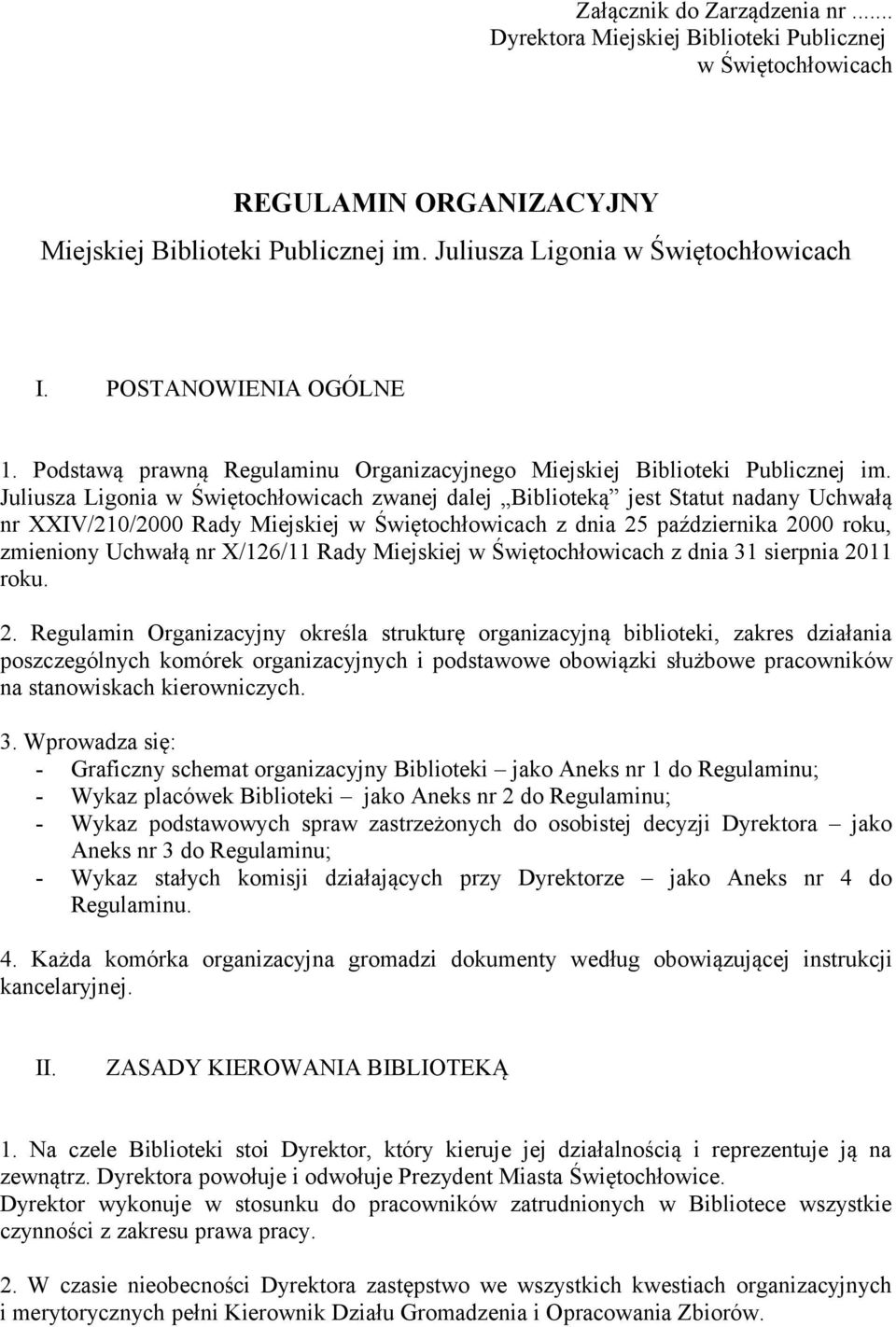 Juliusza Ligonia w Świętochłowicach zwanej dalej Biblioteką jest Statut nadany Uchwałą nr XXIV/210/2000 Rady Miejskiej w Świętochłowicach z dnia 25 października 2000 roku, zmieniony Uchwałą nr