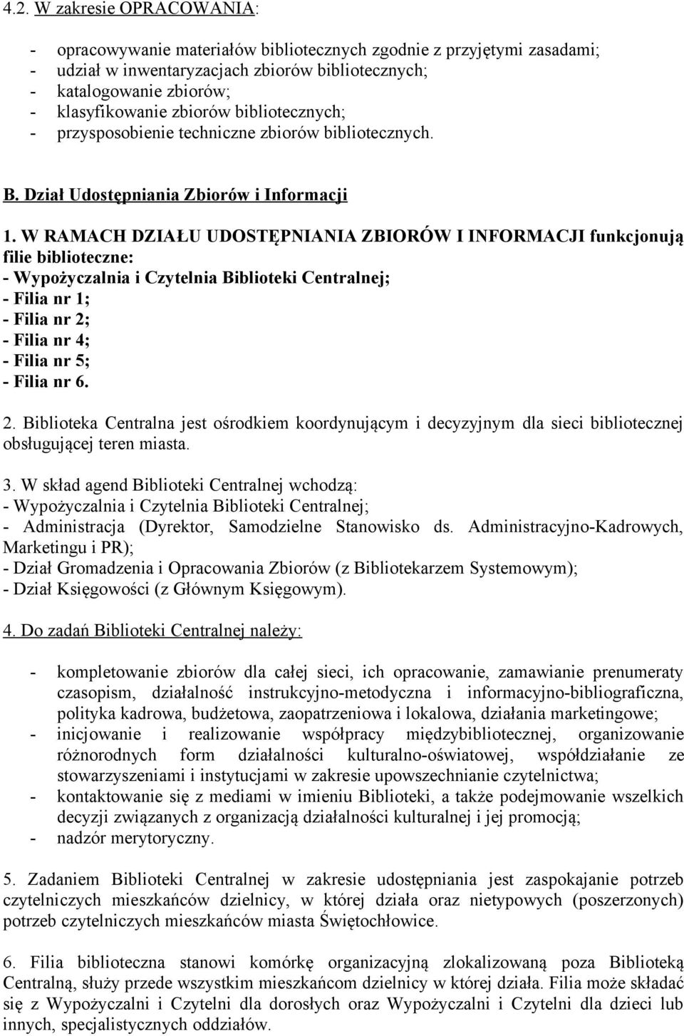 W RAMACH DZIAŁU UDOSTĘPNIANIA ZBIORÓW I INFORMACJI funkcjonują filie biblioteczne: - Wypożyczalnia i Czytelnia Biblioteki Centralnej; - Filia nr 1; - Filia nr 2; - Filia nr 4; - Filia nr 5; - Filia