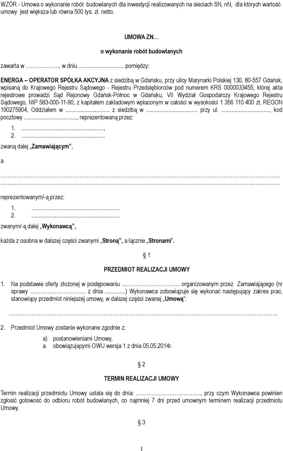 .. pomiędzy: ENERGA OPERATOR SPÓŁKA AKCYJNA z siedzibą w Gdańsku, przy ulicy Marynarki Polskiej 130, 80-557 Gdańsk, wpisaną do Krajowego Rejestru Sądowego - Rejestru Przedsiębiorców pod numerem KRS