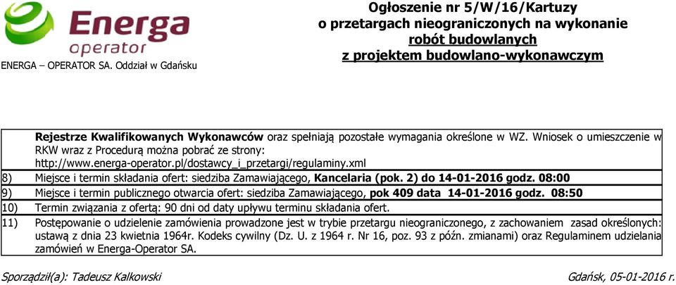 pozostałe wymagania określone w WZ. Wniosek o umieszczenie w RKW wraz z Procedurą można pobrać ze strony: http://www.energa-operator.pl/dostawcy_i_przetargi/regulaminy.