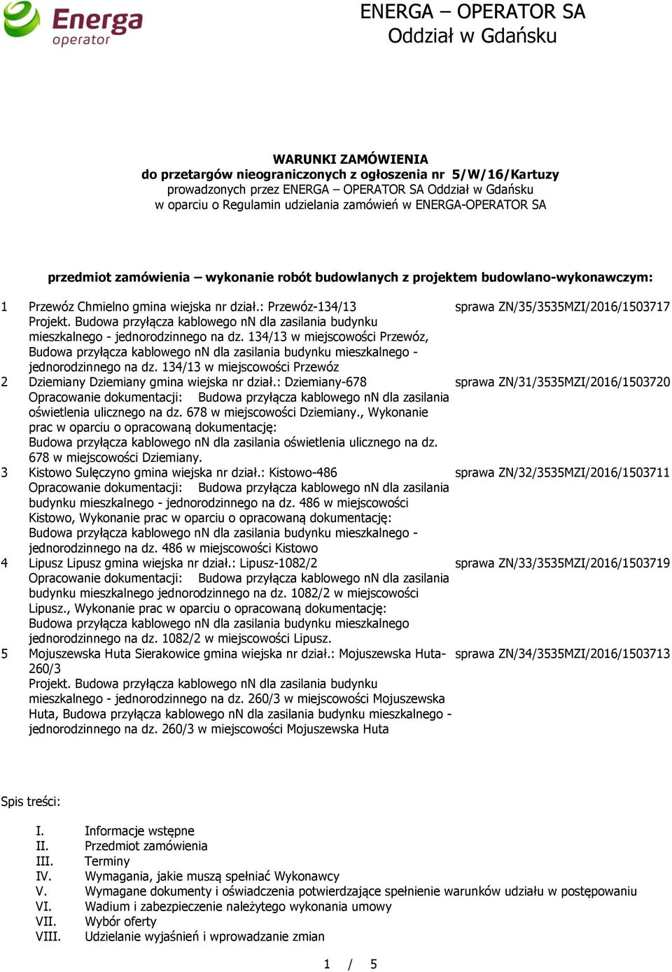 : Przewóz-134/13 sprawa ZN/35/3535MZI/2016/1503717 Projekt. Budowa przyłącza kablowego nn dla zasilania budynku mieszkalnego - jednorodzinnego na dz.