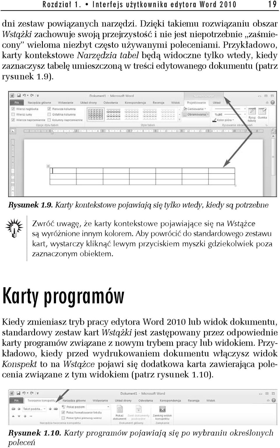 Przykładowo, karty kontekstowe Narzędzia tabel będą widoczne tylko wtedy, kiedy zaznaczysz tabelę umieszczoną w treści edytowanego dokumentu (patrz rysunek 1.9)