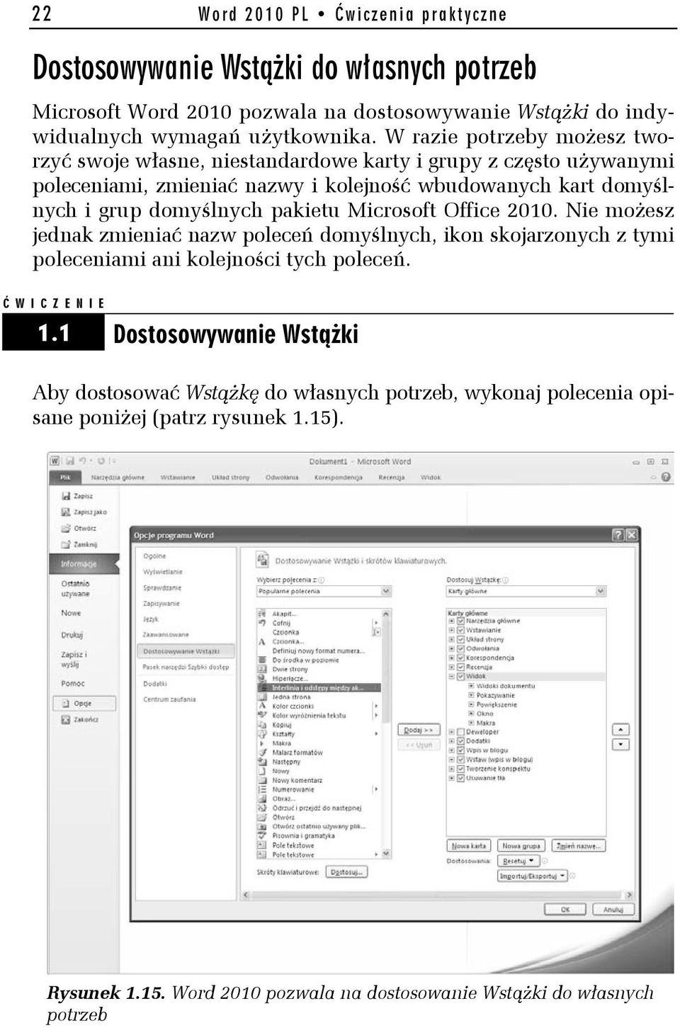 domyślnych pakietu Microsoft Office 2010. Nie możesz jednak zmieniać nazw poleceń domyślnych, ikon skojarzonych z tymi poleceniami ani kolejności tych poleceń. Ć WICZENIE 1.