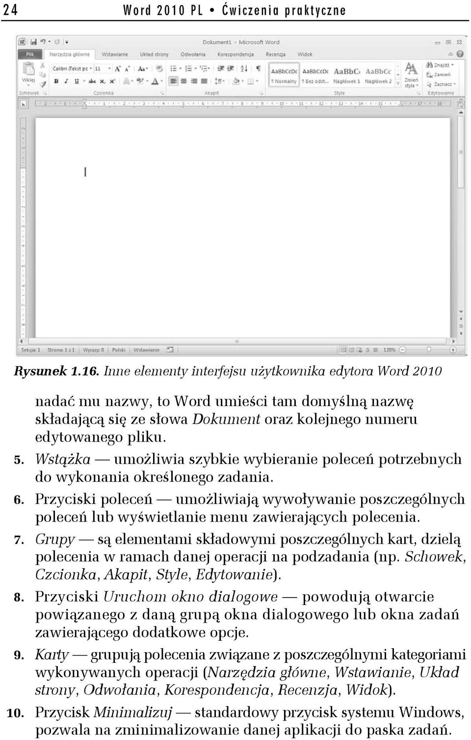 Wstążka umożliwia szybkie wybieranie poleceń potrzebnych do wykonania określonego zadania. 6.