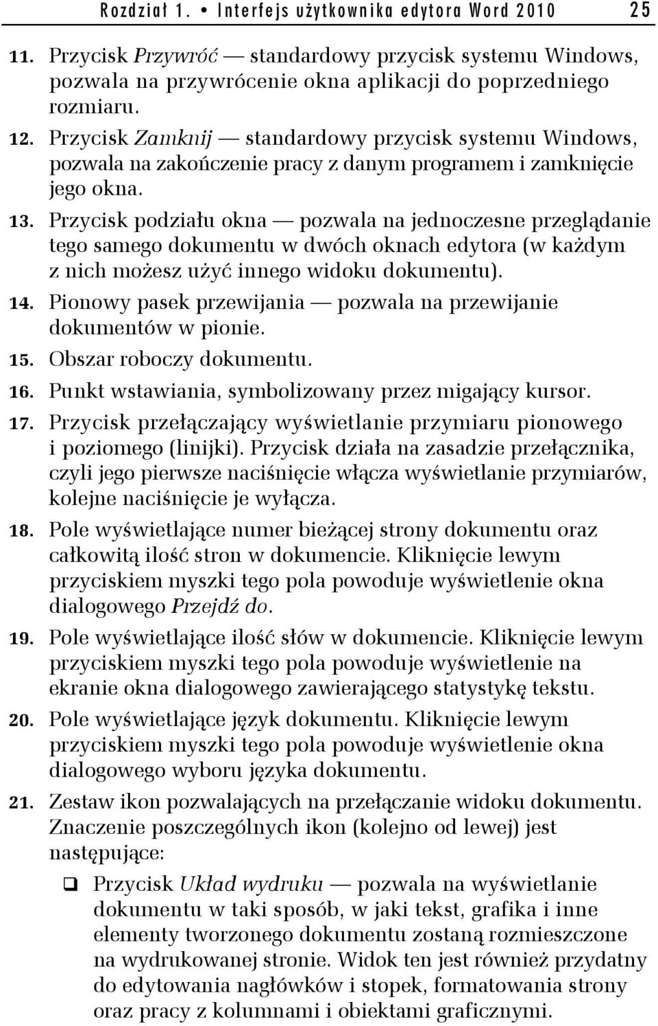 Przycisk podziału okna pozwala na jednoczesne przeglądanie tego samego dokumentu w dwóch oknach edytora (w każdym z nich możesz użyć innego widoku dokumentu). 14.