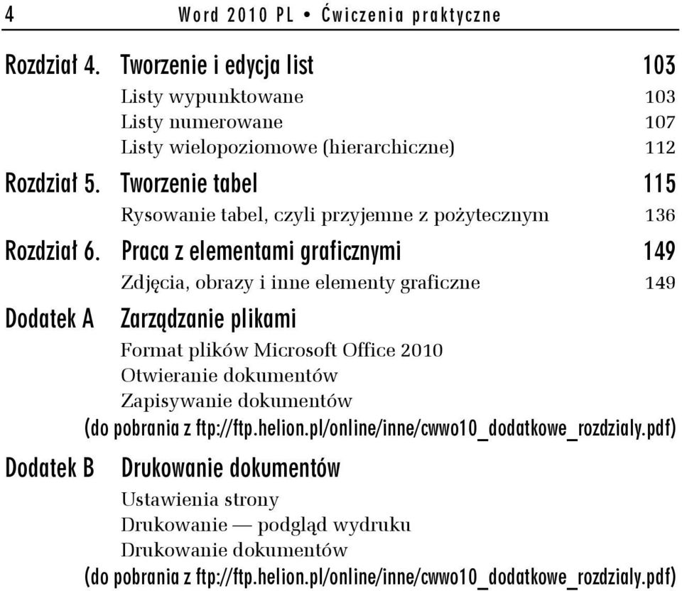 Praca z elementami graficznymi 149 Zdjęcia, obrazy i inne elementy graficzne 149 Dodatek A Zarządzanie plikami Format plików Microsoft Office 2010 Otwieranie dokumentów